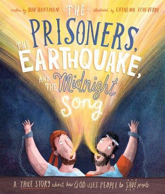 The Prisoners, the Earthquake, and the Midnight Song: A True Story about How God Uses People to Save People by Hartman, Bob