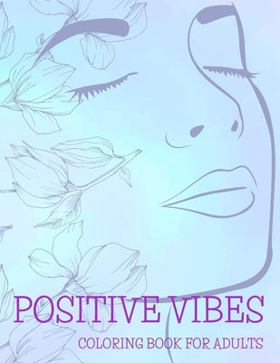 Positive Vibes Coloring Book for Adults: 50 Motivational Quotes For Good Vibes, Positive Affirmations and Stress Relaxation, Simple Large Print Pages by Colouring, Education