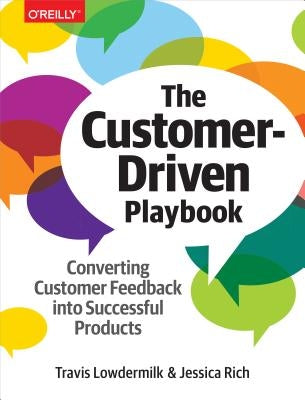 The Customer-Driven Playbook: Converting Customer Feedback Into Successful Products by Lowdermilk, Travis