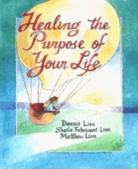 Healing the Purpose of Your Life by Linn, Dennis