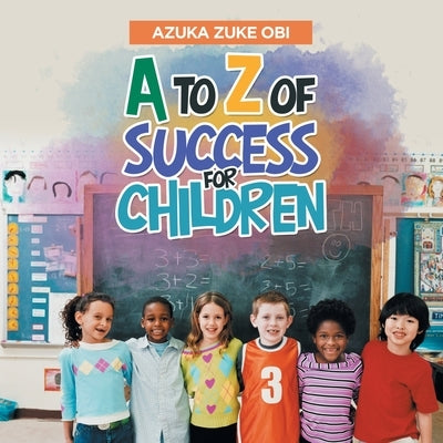 A to Z of Success for Children by Obi, Azuka Zuke