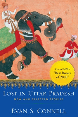 Lost in Uttar Pradesh: New and Selected Stories by Connell, Evan S.