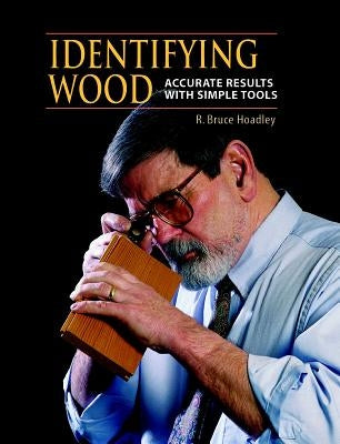 Identifying Wood: Accurate Results with Simple Tools by Hoadley, R. Bruce
