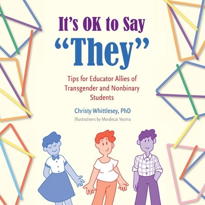 It's OK to Say "They": Tips for Educator Allies of Transgender and Nonbinary Students by Whittlesey, Christy