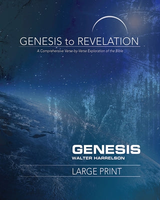 Genesis to Revelation: Genesis Participant Book [large Print]: A Comprehensive Verse-By-Verse Exploration of the Bible by Harrelson, Walter