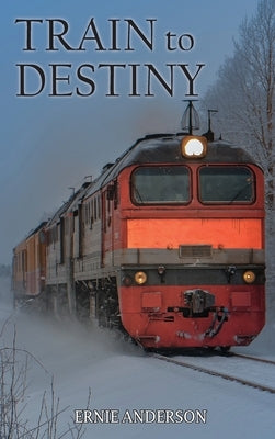 Train to Destiny by Anderson, Ernie