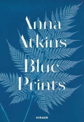 Anna Atkins: Blue Prints by Sachsse, Rolf
