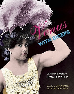 Venus with Biceps: A Pictorial History of Muscular Women by Chapman, David L.