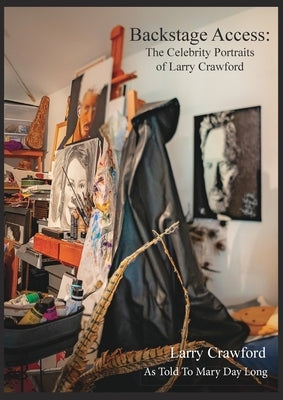 Backstage Access The Celebrity Portraits of Larry Crawford by Crawford, Larry