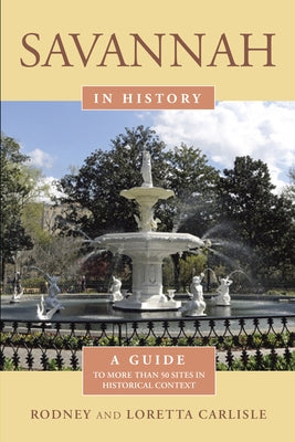 Savannah in History: A Guide to More Than 75 Sites in Historical Context by Carlisle, Rodney