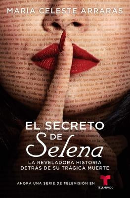 El Secreto de Selena (Selena's Secret): La Reveladora Historia Detrás de Su Trágica Muerte by Arraras, Maria Celeste