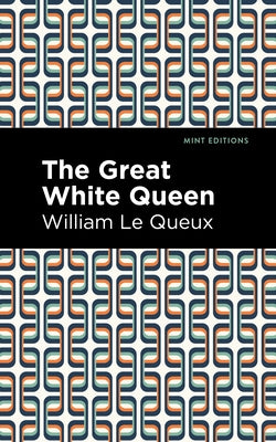 The Great White Queen by Queux, William Le