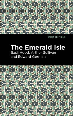 The Emerald Isle by Hood Arthur Sullivan Edward German and B