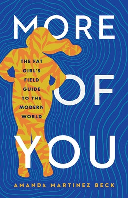 More of You: The Fat Girl's Field Guide to the Modern World by Beck, Amanda Martinez
