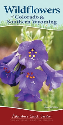 Wildflowers of Colorado & Southern Wyoming: Your Way to Easily Identify Wildflowers by Miller, George