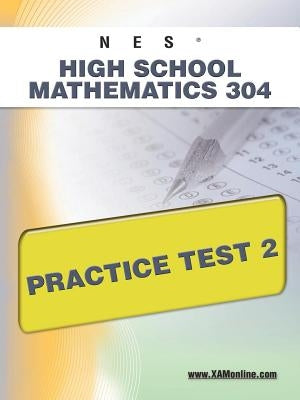 NES Highschool Mathematics 304 Practice Test 2 by Wynne, Sharon A.