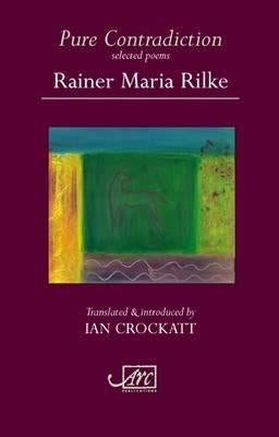 Pure Contradiction: Selected Poems by Rilke, Rainer Maria