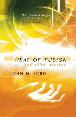 Heat of Fusion and Other Stories by Ford, John M.