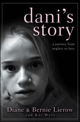 Dani's Story: A Journey from Neglect to Love by Lierow, Diane