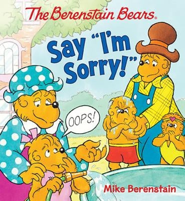 The Berenstain Bears Say "i'm Sorry!" by Berenstain, Mike