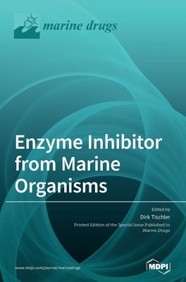Enzyme Inhibitor from Marine Organisms by Tischler, Dirk