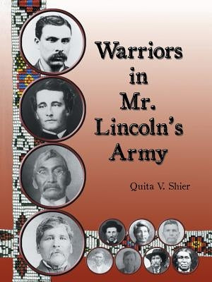 Warriors in Mr. Lincoln'S Army: Native American Soldiers Who Fought in the Civil War by Shier, Quita V.
