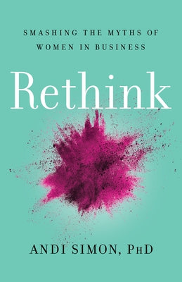 Rethink: Smashing the Myths of Women in Business by Simon, Andi