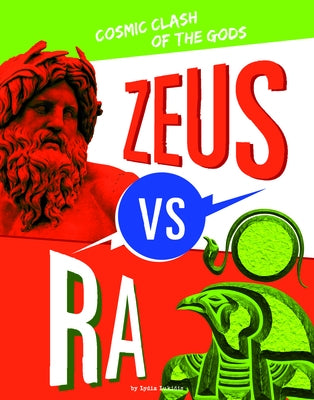 Zeus vs. Ra: Cosmic Clash of the Gods by Lukidis, Lydia