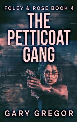 The Petticoat Gang: Large Print Hardcover Edition by Gregor, Gary