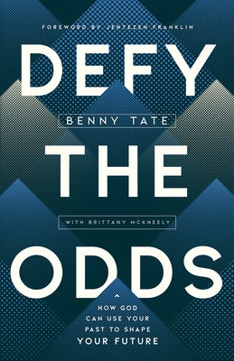 Defy the Odds: How God Can Use Your Past to Shape Your Future by Tate, Benny