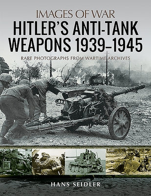 Hitler's Anti-Tank Weapons 1939-1945 by Seidler, Hans
