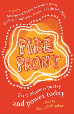 Fire Front: First Nations poetry and power today by Whittaker, Alison