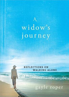 A Widow's Journey: Reflections on Walking Alone by Roper, Gayle
