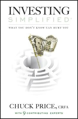 Investing Simplified: What You Don't Know Can Hurt You by Price, Chuck