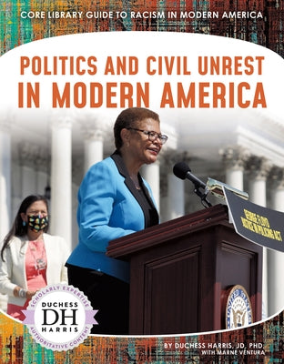 Politics and Civil Unrest in Modern America by Jd, Duchess Harris, PhD