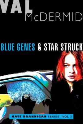 Blue Genes and Star Struck: Kate Brannigan Mysteries #5 and #6 by McDermid, Val