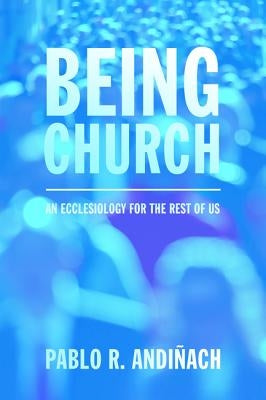 Being Church by Andiñach, Pablo R.