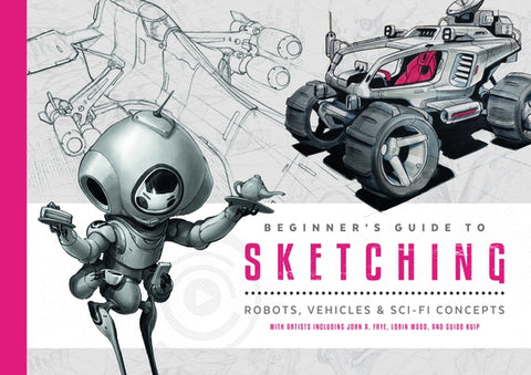 Beginner's Guide to Sketching: Robots, Vehicles & Sci-Fi Concepts by Publishing, 3dtotal