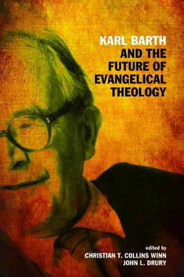 Karl Barth and the Future of Evangelical Theology by Collins Winn, Christian T.