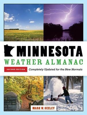 Minnesota Weather Almanac: Second Edition, Completely Updated for the New Normals by Seeley, Mark W.