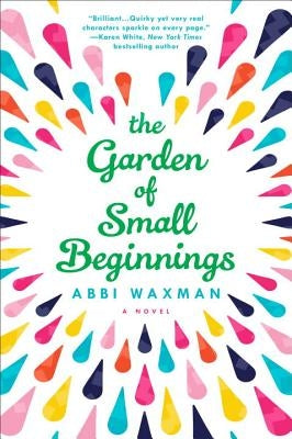The Garden of Small Beginnings by Waxman, Abbi