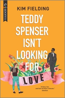 Teddy Spenser Isn't Looking for Love by Fielding, Kim