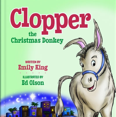 Clopper, the Christmas Donkey by King, Emily