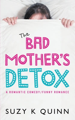 The Bad Mother's Detox, Volume 2 by Quinn, Suzy K.