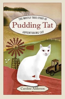 The Mostly True Story of Pudding Tat, Adventuring Cat by Adderson, Caroline