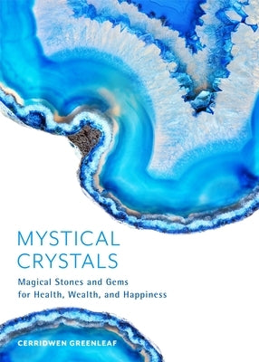 Mystical Crystals: Magical Stones and Gems for Health, Wealth, and Happiness (Crystal Healing, Healing Spells, Stone Healing, Reduce Stre by Greenleaf, Cerridwen