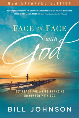Face to Face with God: Get Ready for a Life-Changing Encounter with God by Johnson, Bill