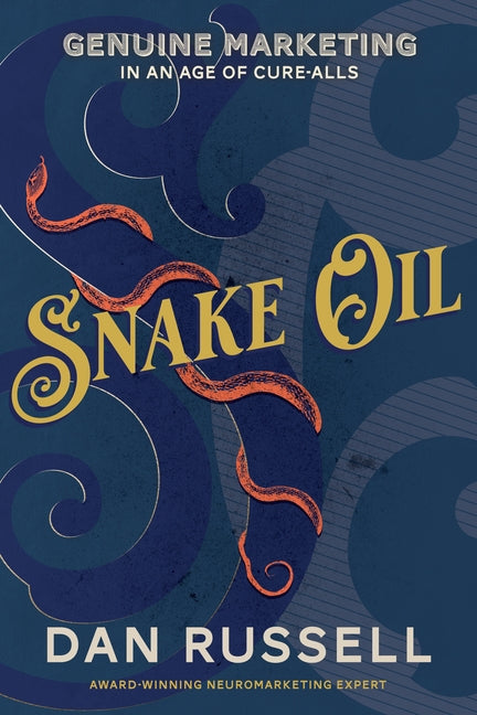 Snake Oil: Genuine Marketing in an Age of Cure-Alls by Russell, Dan