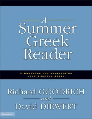 A Summer Greek Reader: A Workbook for Maintaining Your Biblical Greek by Goodrich, Richard