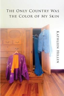 The Only Country Was The Color of My Skin by Hellen, Kathleen